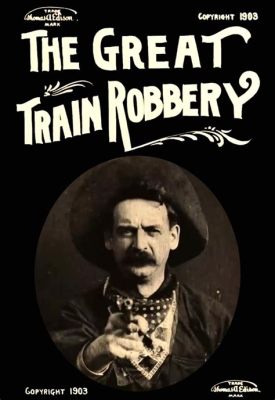 The Great Train Robbery! An Early Western Epic Featuring Pioneering Cinematic Techniques!